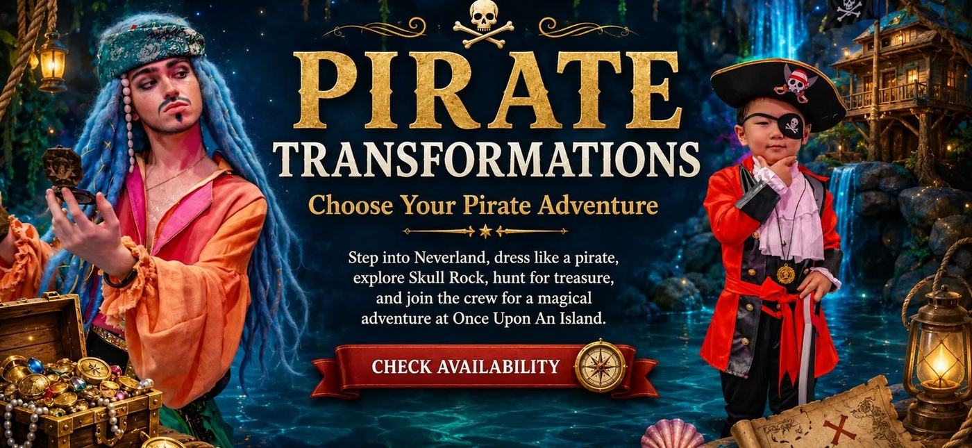 Pirate Transformations &mdash; choose your pirate adventure. Step into Neverland, dress like a pirate, explore Skull Rock, hunt for treasure, and join the crew for a magical adventure at Once Upon an Island.