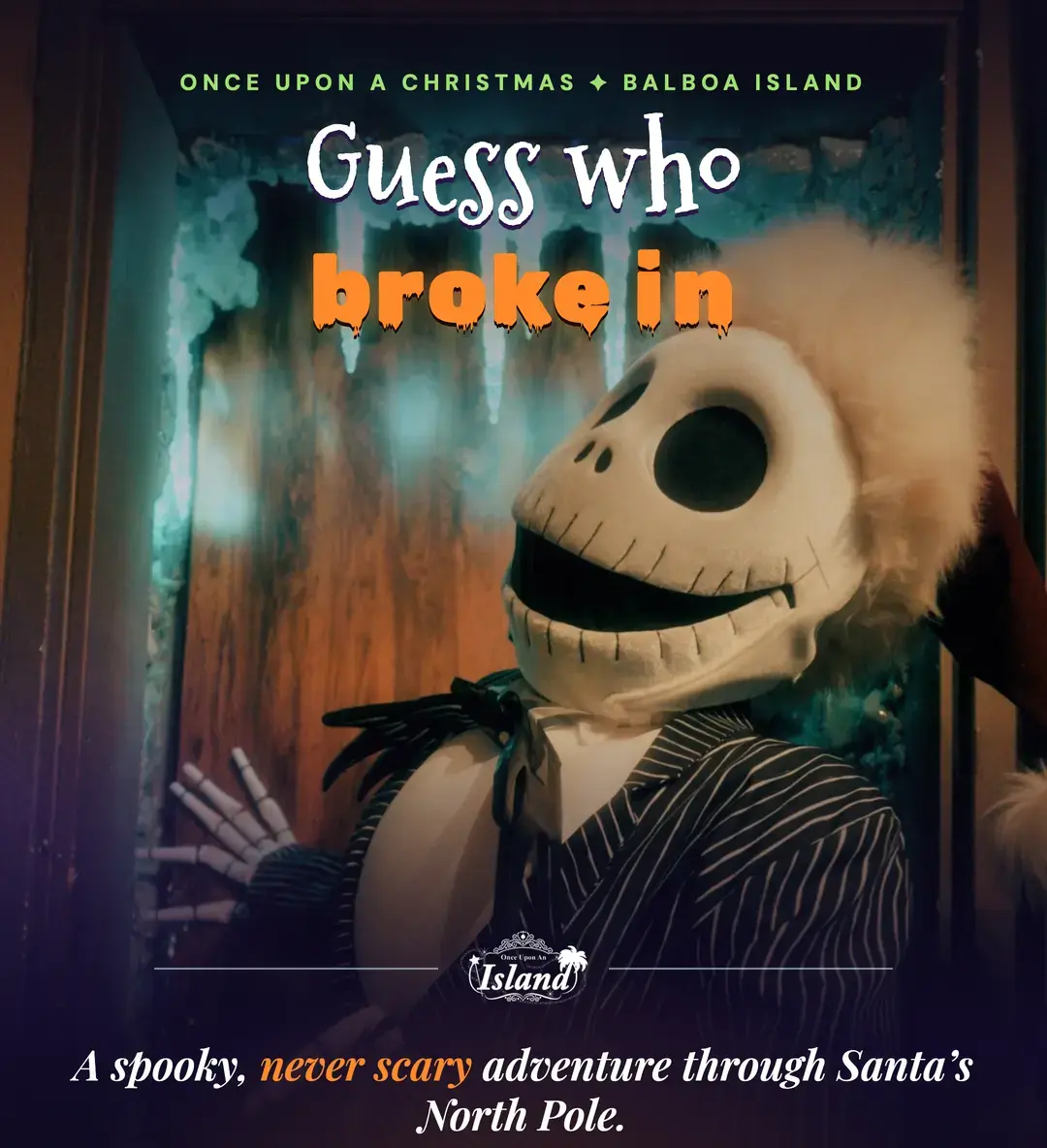 Jack Skellington peeking through a frosty doorway with the words Guess who broke in. A spooky, never scary adventure through Santa’s North Pole.