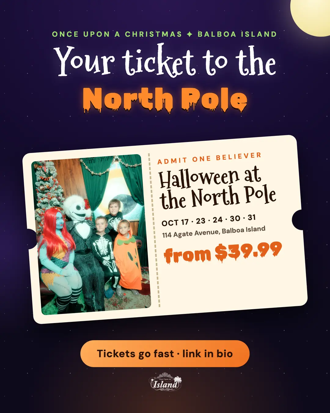 Your ticket to the North Pole: Halloween at the North Pole, admit one believer. October 17, 23, 24, 30 and 31 at 114 Agate Avenue, Balboa Island, from $39.99.